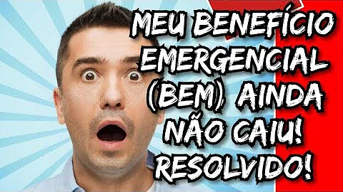 Quando o benefício emergencial não cai na conta?