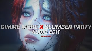 gimme more x slumber party - britney spears, ashnikko & princess nokia [edit audio]