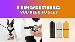 5 New GADGETS 2021 You NEED To See!