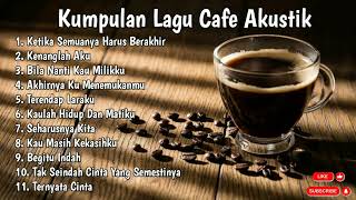 Kumpulan Lagu Cafe Akustik (cocok untuk santai) 