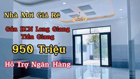 Nhà Giá Rẽ Mới 100% Gần KCN Long Giang Tiền Giang