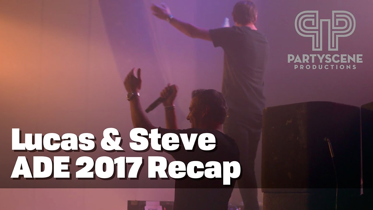 Lucas & Steve ADE 2017 Recap | Partyscene Productions