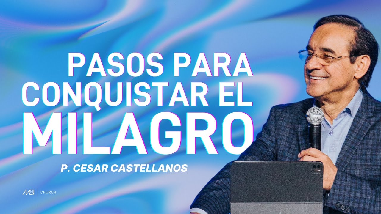 Pasos para conquistar el milagro - P. Cesar Castellanos - YouTube