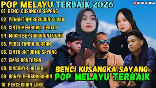 BENCI KUSANGKA SAYANG - PENANTIAN BERUJUNG LUKA - CINTA MEMBAWA DERITA ~ POP MELAYU TERBAIK 2026