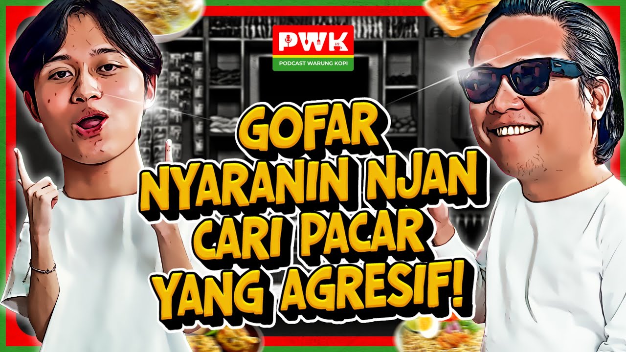 PWK – NGAKU BELUM PERNAH PACARAN, NJAN BELAJAR BANYAK SOAL PERCINTAAN PAS NONGKRONG SAMA GOFAR!