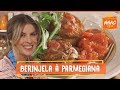 Berinjela à parmegiana gratinada com muçarela de búfala | Rita Lobo | Cozinha Prática