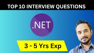 Top 10 .NET Interview Questions for Candidates having 3 - 5 Years of Experience