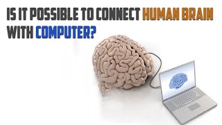 Is it possible to connect human brain with computer?