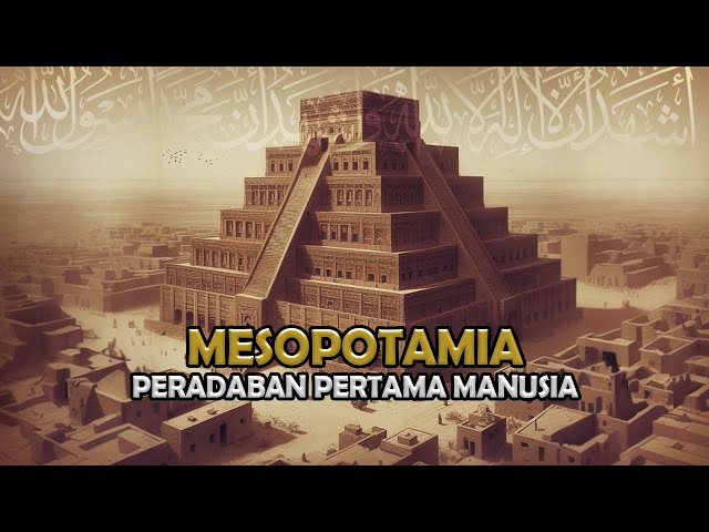 Peradaban Mesopotamia ! Peradaban Pertama dan Tertua Umat Manusia - Sejarah Islam class=