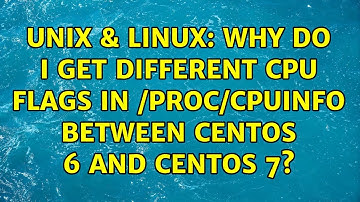 Unix & Linux: Why do I get different cpu flags in /proc/cpuinfo between CentOS 6 and CentOS 7?