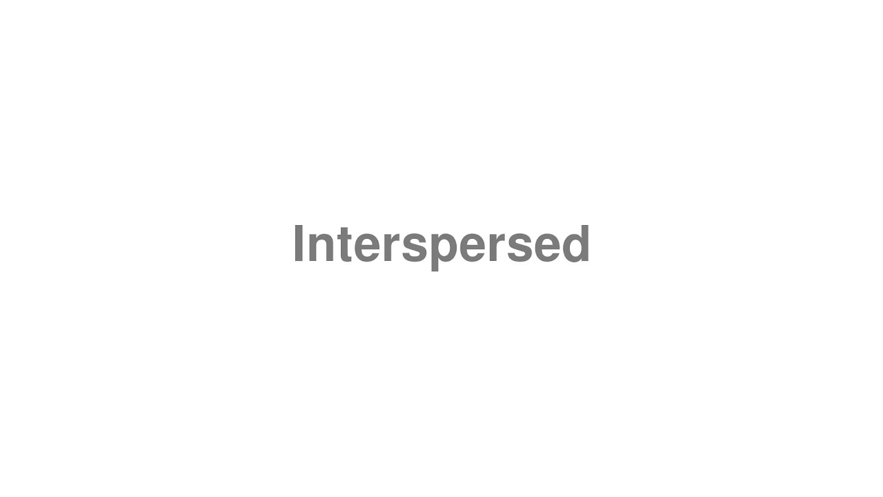 How to Pronounce "Interspersed"