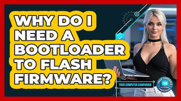 Why Do I Need A Bootloader To Flash Firmware? - Your Computer Companion