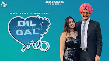 Dil Wali Gal (Official Video) Param Kaheru ft. Shweta Patil | Punjabi Songs  2023 | Jass Records