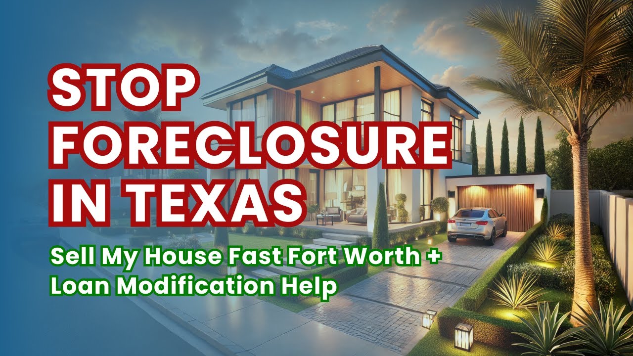 Stop Foreclosure in Texas: Sell My House Fast Fort Worth | Loan Modification Help