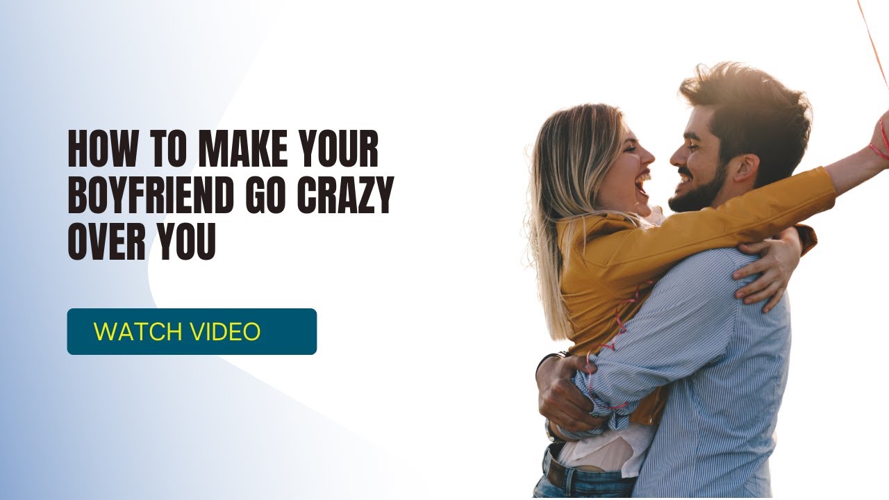 How To Make Your Boyfriend Want You More - YouTube