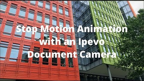 Stop Motion Animation with Ipevo Document Camera