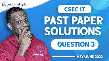CSEC IT: June 2022 Question 3 Full Solution | #cxc | Past Papers #makeitsimplett #csec