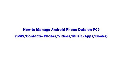 How to Manage Android Data on PC (SMS/Contacts/Apps/Music/Photos/Video/Books)?