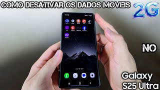 COMO DESATIVAR OS DADOS MÓVEIS 2G NO SAMSUNG S25 ULTRA