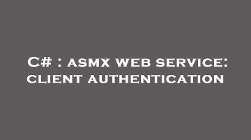 C# : asmx web service: client authentication