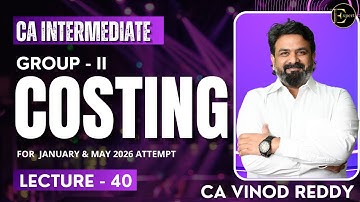 DAY- 40 | CA INTER | COSTING | FOR JAN26 /MAY26/SEPT26 | By CA Vinod Reddy