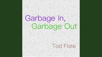 Garbage In, Garbage Out