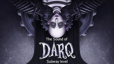 DARQ - The Sound Design. Part 3. The Subway Level.
