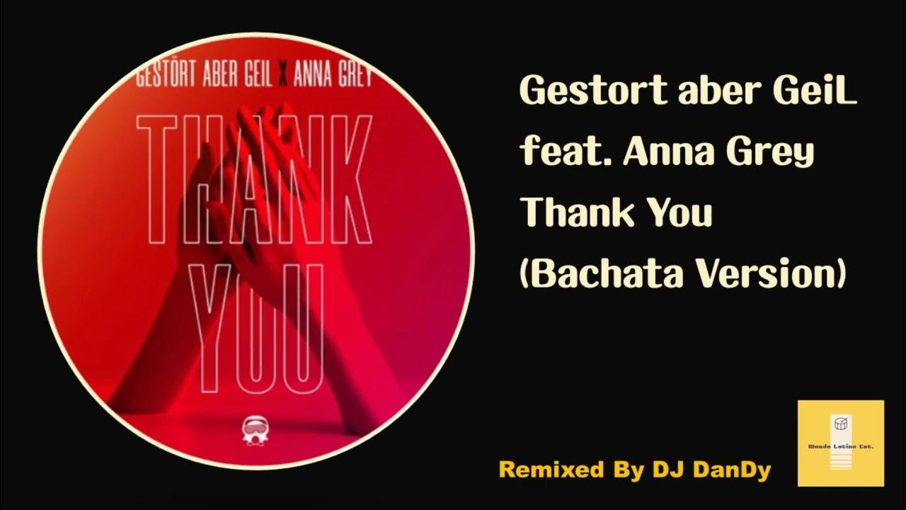 Gestört aber GeiL feat. Anna Grey Thank You Bachata Remixed By DJ DanDy YouTube Gestört aber GeiL feat. Anna Grey Thank You Bachata Remixed By DJ DanDy YouTube