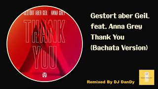 Gestört aber GeiL feat. Anna Grey - Thank You Bachata Remixed By DJ DanDy Resimi