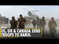 Afghanistan Turmoil: US, UK & Canada send troops to evacuate embassy staff | Latest English News