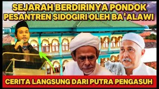 SEJARAH BERDIRINYA PONDOK PESANTREN SIDOGIRI YANG DIDIRIKAN OLEH BA'ALAWI #sidogiri #baalawi #nasab