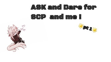 Ask and Dare for SCP and Me ///pt1/// Gacha SCP///♡♡♡