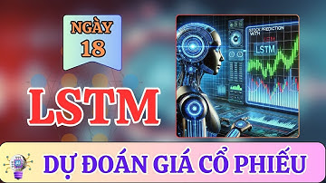 [Ngày 18] Dự đoán giá cổ phiếu với LSTM | Tự Học với ChatGPT