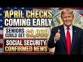 CONFIRMED: April Social Security Checks May Arrive Early — Seniors Could See $2,000