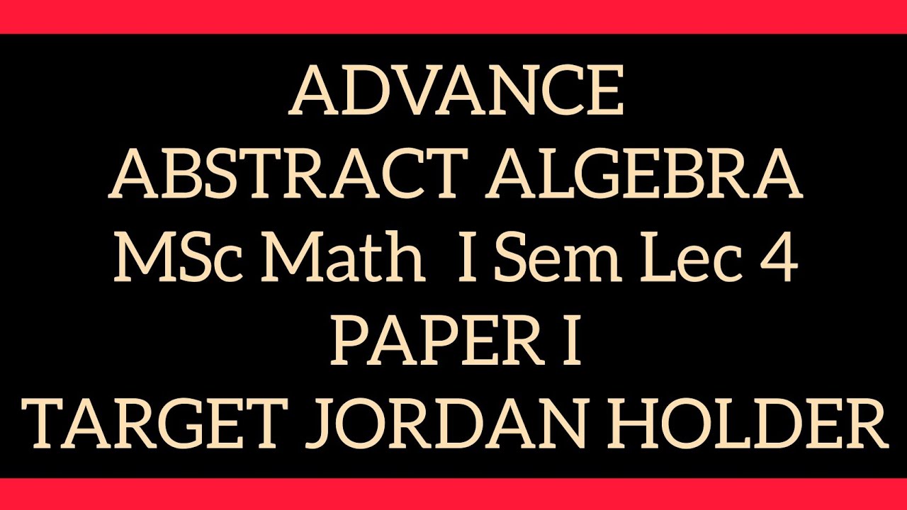 ABSTRACT ALGEBRA MSc I Sem paper 1 lecture 4 @Maths easy Solution - YouTube