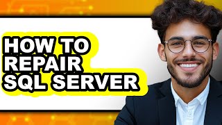 How to Repair Sql Server - Full Guide