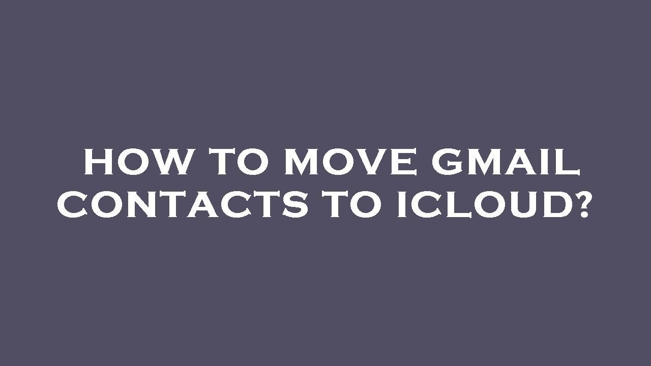 How To Move Gmail Contacts To Icloud YouTube