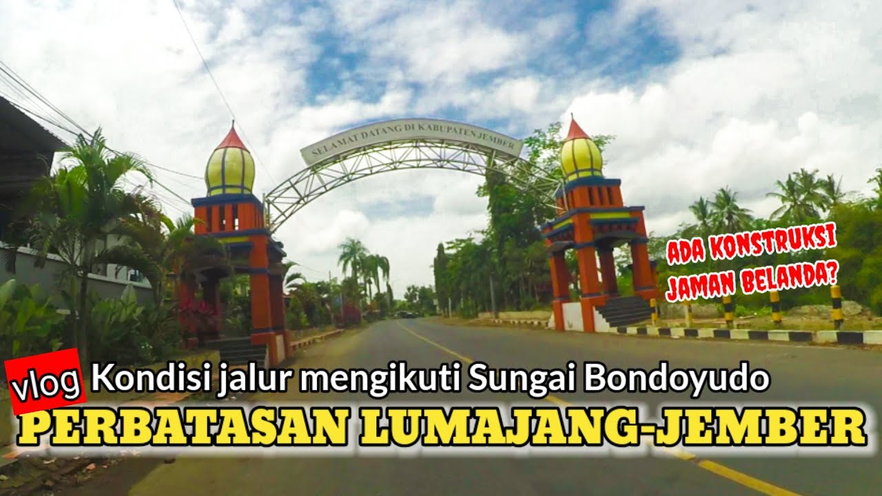 KONDISI TERKINI JALUR PERBATASAN LUMAJANG-JEMBER || Konstruksi Sungai Bondoyudo jaman Belanda??