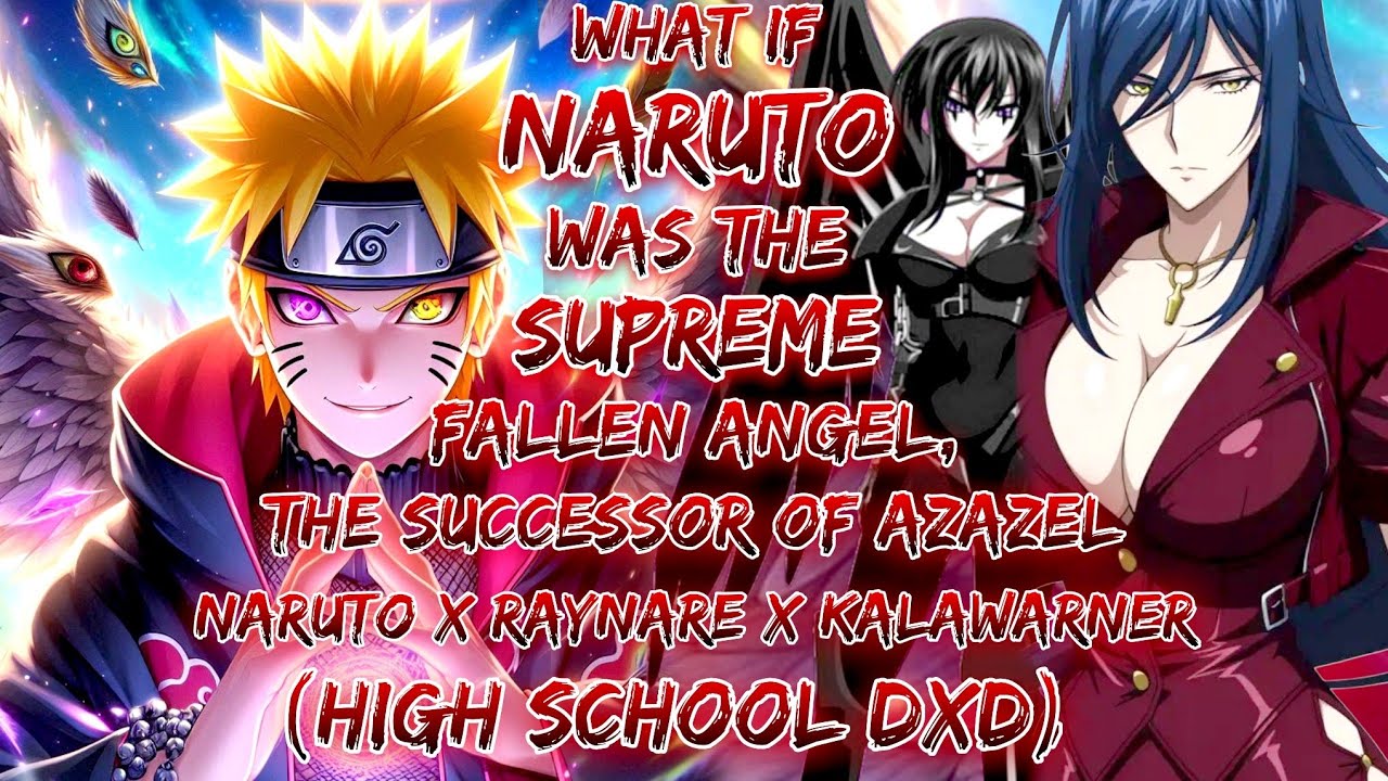 What If Naruto Was The Supreme Fallen Angel, The Successor Of Azazel | Naruto X Raynare X Kalawarner
