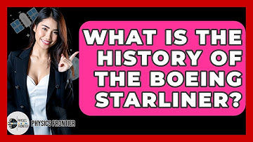 What Is The History Of The Boeing Starliner? - Physics Frontier