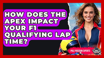 How Does The Apex Impact Your F1 Qualifying Lap Time? - Pole Position Experts