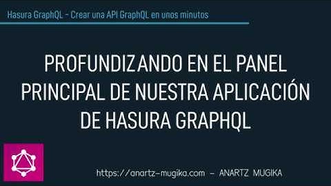 Profundizando para saber más acerca del panel de Hasura GraphQL.