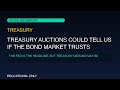Treasury Auctions Could Tell Us If The Bond Market Trusts The Fed