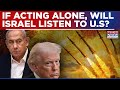 'US Had No Role In Gas Field Attack', Says Netanyahu; If Acting Alone, Will Israel Listen To US?