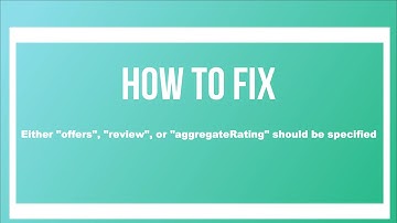 How to Fix Either "offers", "review", or "aggregateRating" should be specified
