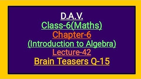 DAV Class-6 Chapter-6(Introduction to Algebra) lecture-42 Brain Teasers  Q-15