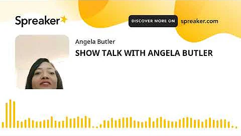 SHOW TALK WITH ANGELA BUTLER (made with Spreaker)