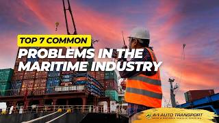Top 7 Common Problems in the Maritime Industry (And How They Impact Shipping!)