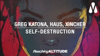 Greg Katona, Haus, Xincher - Self-Destruction