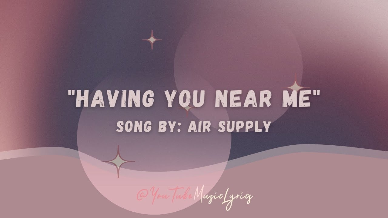 Air Supply HAVING YOU NEAR ME (Lyrics) YouTube